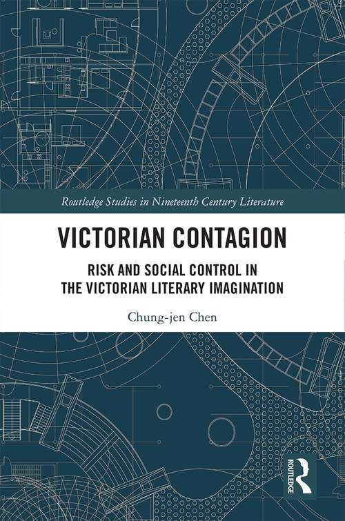 Victorian Contagion: Risk and Social Control in the Victorian Literary Imagination (Routledge Studies in Nineteenth Century Literature)