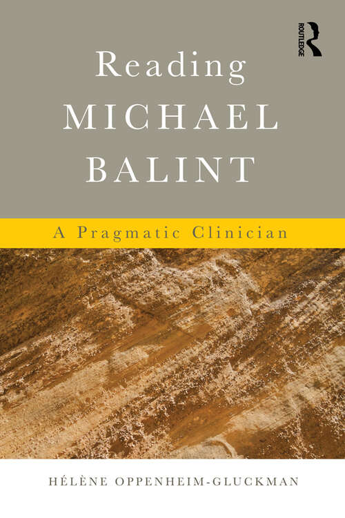 Book cover of Reading Michael Balint: A Pragmatic Clinician (2) (Routledge International Handbooks Ser.)