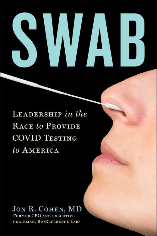 Book cover of Swab: Leadership in the Race to Provide COVID Testing to America