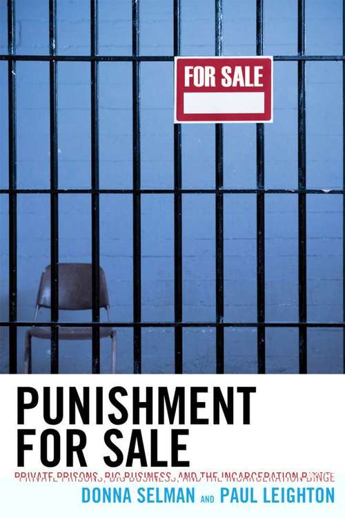 Punishment for Sale: Private Prisons and Big Business, and the Incarceration Binge