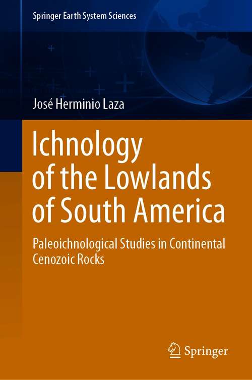 Ichnology of the Lowlands of South America: Paleoichnological Studies in Continental Cenozoic Rocks (Springer Earth System Sciences)