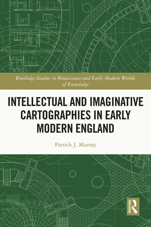 Book cover of Intellectual and Imaginative Cartographies in Early Modern England (Routledge Studies in Renaissance and Early Modern Worlds of Knowledge)