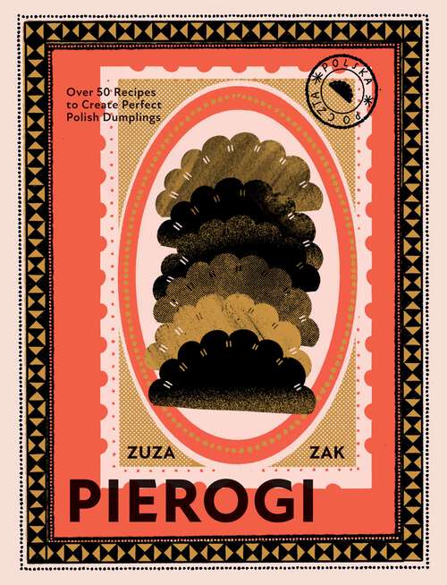Book cover of Pierogi: Over 50 Recipes to Create Perfect Polish Dumplings
