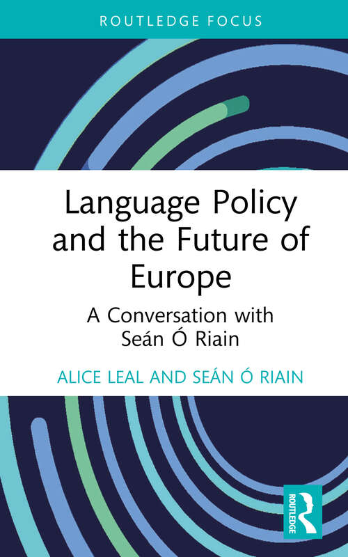 Book cover of Language Policy and the Future of Europe: A Conversation with Seán Ó Riain (Routledge Focus on Applied Linguistics)