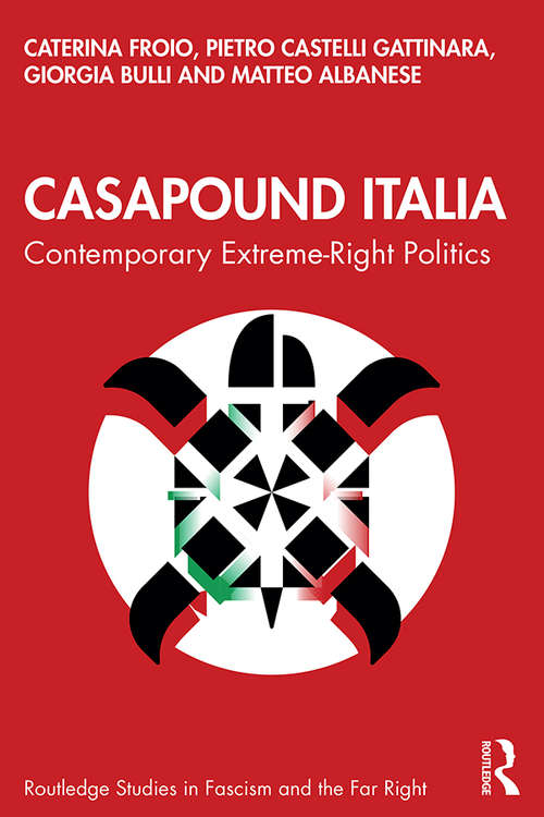 CasaPound Italia: Contemporary Extreme-Right Politics (Routledge Studies in Fascism and the Far Right)
