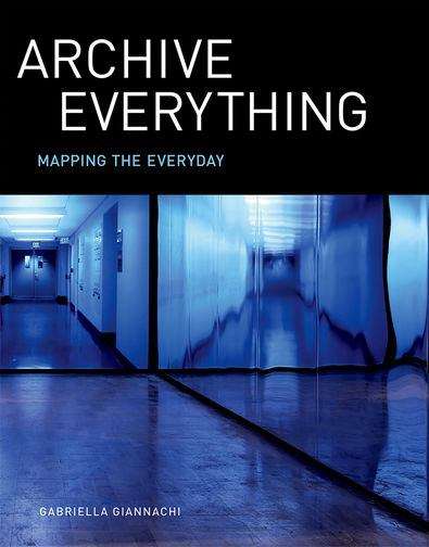 Book cover of Archive Everything: Mapping the Everyday