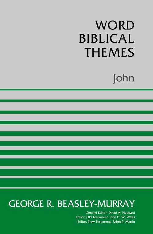 John: A Survey Of The Gospel, Epistles, And Apocalypse (Word Biblical Themes)