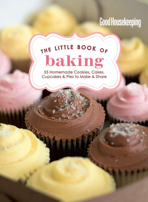Book cover of Good Housekeeping The Little Book of Baking: 55 Homemade Cookies, Cakes, Cupcakes & Pies to Make & Share