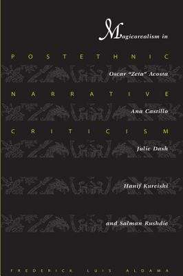 Postethnic Narrative Criticism: Magicorealism in Oscar "Zeta" Acosta, Ana Castillo, Julie Dash, Hanif Kureishi, and Salman Rushdie