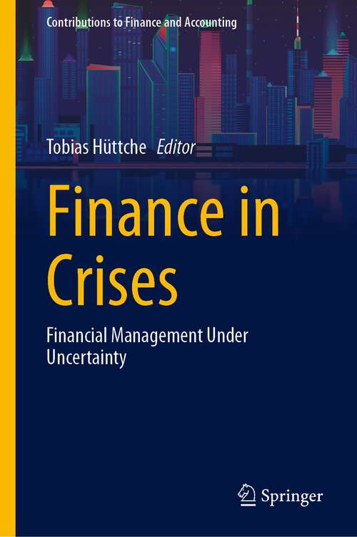 Book cover of Finance in Crises: Financial Management Under Uncertainty (1st ed. 2023) (Contributions to Finance and Accounting)