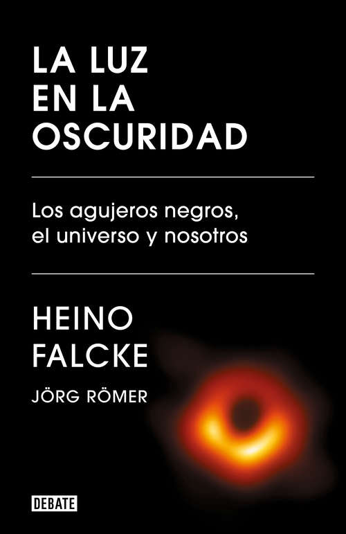 Book cover of La luz en la oscuridad: Los agujeros negros, el universo y nosotros