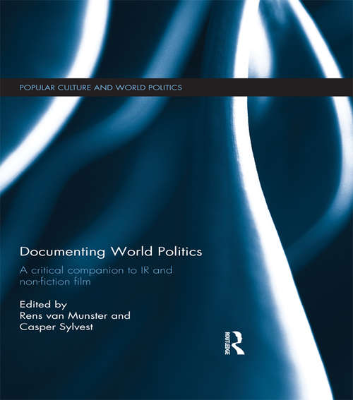 Documenting World Politics: A Critical Companion to IR and Non-Fiction Film (Popular Culture and World Politics)