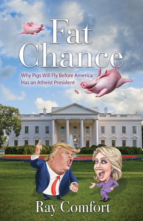 Book cover of Fat Chance: Why pigs will fly before America has an atheist president