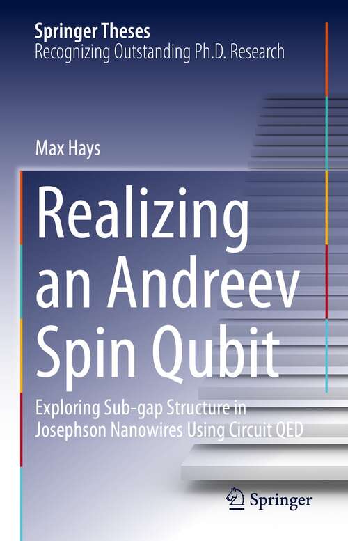 Book cover of Realizing an Andreev Spin Qubit: Exploring Sub-gap Structure in Josephson Nanowires Using Circuit QED (1st ed. 2021) (Springer Theses)
