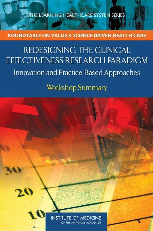 Book cover of Redesigning the Clinical Effectiveness Research Paradigm: Innovation and Practice-Based Approaches - Workshop Summary