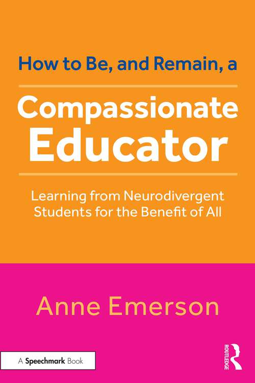 Book cover of How to Be, and Remain, a Compassionate Educator: Learning from Neurodivergent Students for the Benefit of All (1)