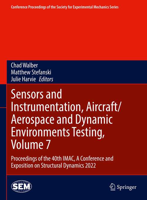 Book cover of Sensors and Instrumentation, Aircraft/Aerospace and Dynamic Environments Testing, Volume 7: Proceedings of the 40th IMAC, A Conference and Exposition on Structural Dynamics 2022 (1st ed. 2023) (Conference Proceedings of the Society for Experimental Mechanics Series)