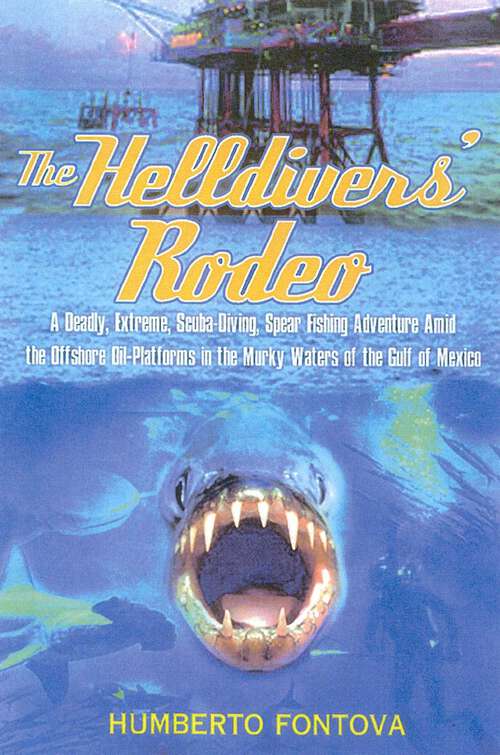 Book cover of The Helldivers' Rodeo: A Deadly, Extreme, Scuba-Diving, Spear Fishing Adventure Amid the Offshore Oil-Platforms in the Murky Waters of the Gulf of Mexico