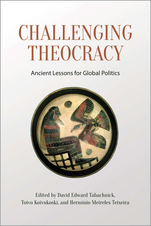 Challenging Theocracy: Ancient Lessons for Global Politics