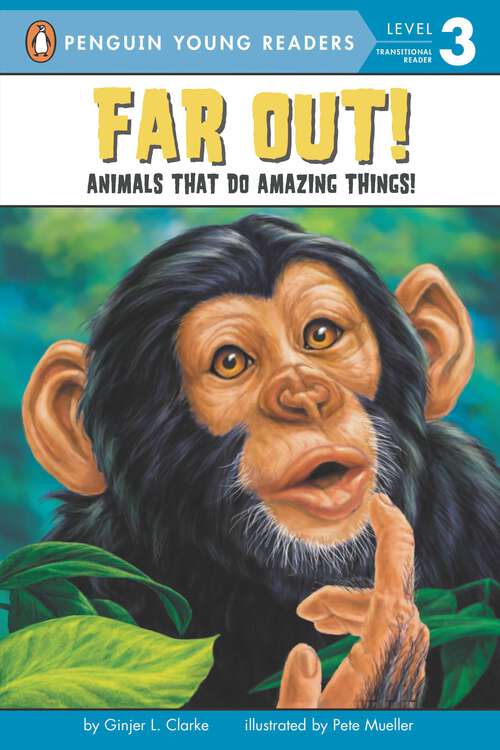 Book cover of Far Out!: Animals That Do Amazing Things (Penguin Young Readers, Level 3)