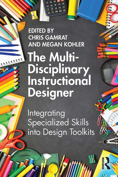 Book cover of The Multi-Disciplinary Instructional Designer: Integrating Specialized Skills into Design Toolkits