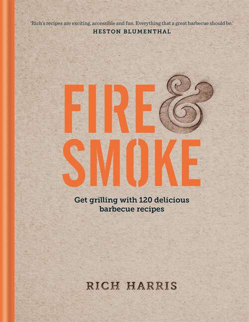 Book cover of Fire & Smoke: Get Grilling with 120 Delicious Barbecue Recipes