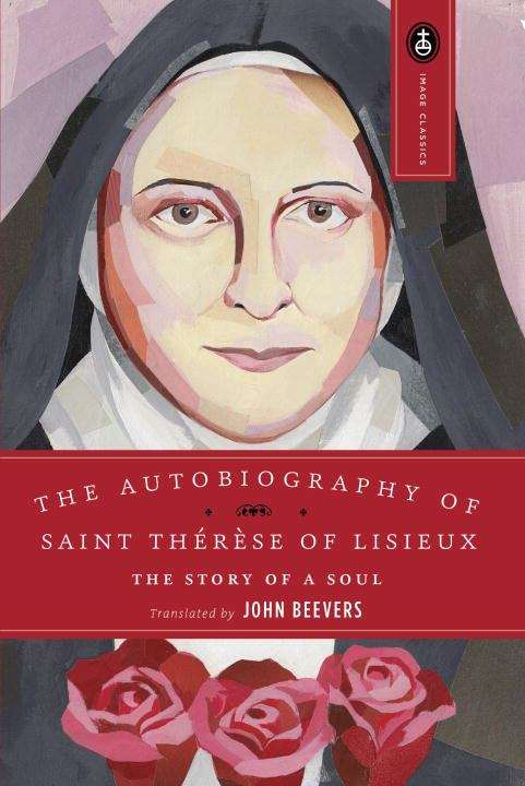 The Autobiography of St. Therese Of Lisieux: the Story Of A soul