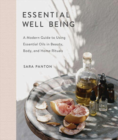 Book cover of Essential Well Being: A Modern Guide to Using Essential Oils in Beauty, Body, and Home Rituals