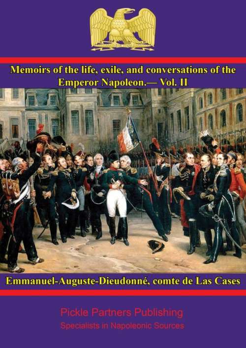 Book cover of Memoirs of the life, exile, and conversations of the Emperor Napoleon, by the Count de Las Cases - Vol. II