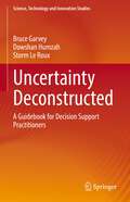 Uncertainty Deconstructed: A Guidebook for Decision Support Practitioners (Science, Technology and Innovation Studies)