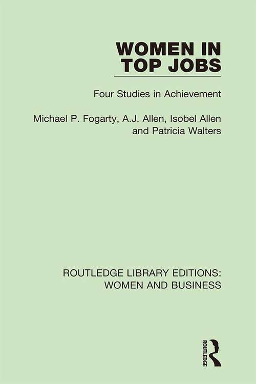 Women in Top Jobs: Four Studies in Achievement (Routledge Library Editions: Women and Business #12)