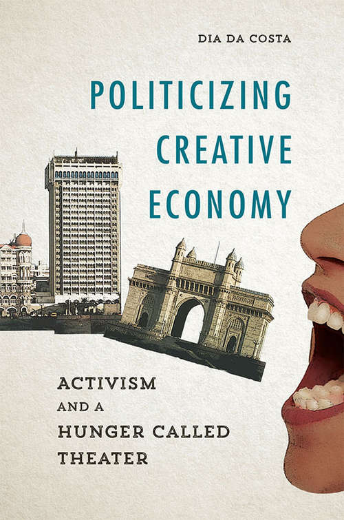 Book cover of Politicizing Creative Economy: Activism and a Hunger Called Theater