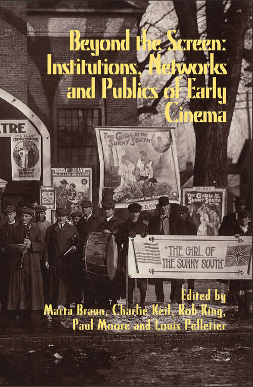 Beyond the Screen: Institutions, Networks, and Publics of Early Cinema