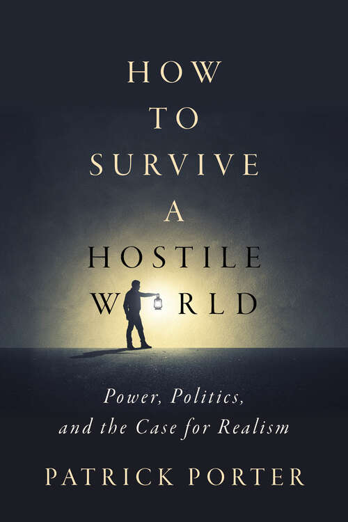 Book cover of How to Survive a Hostile World: Power, Politics, and the Case for Realism (1)
