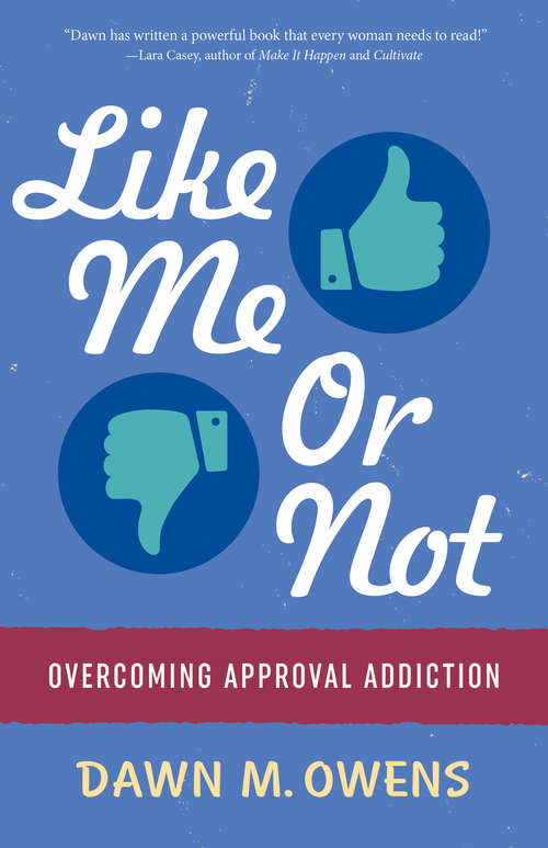 Book cover of Like Me or Not: Overcoming Approval Addiction
