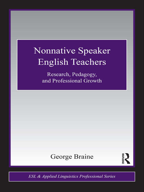 Book cover of Nonnative Speaker English Teachers: Research, Pedagogy, and Professional Growth (ESL & Applied Linguistics Professional Series)