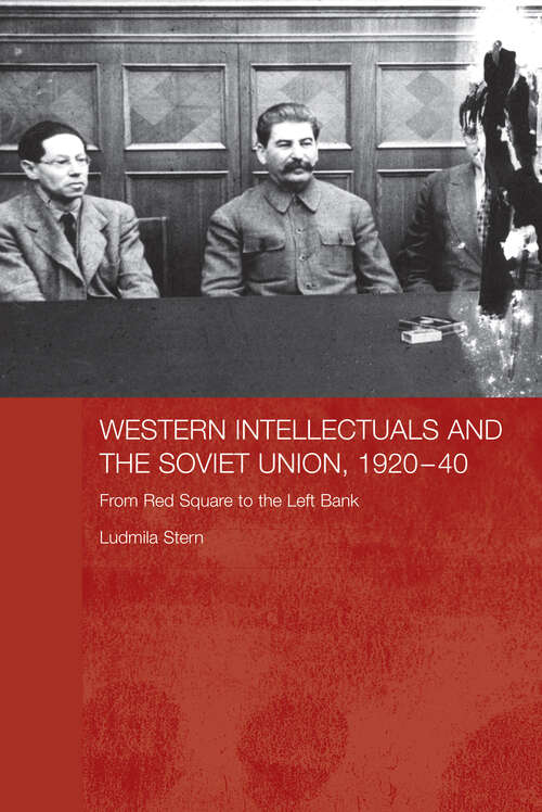Book cover of Western Intellectuals and the Soviet Union, 1920-40: From Red Square to the Left Bank (BASEES/Routledge Series on Russian and East European Studies: Vol. 31)