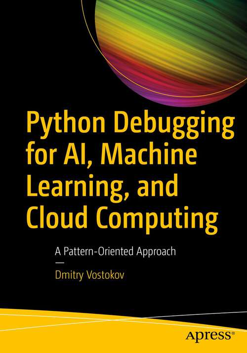 Book cover of Python Debugging for AI, Machine Learning, and Cloud Computing: A Pattern-Oriented Approach (1st ed.)