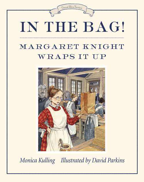 Book cover of In the Bag!: Margaret Knight Wraps It Up (Great Idea Series #3)