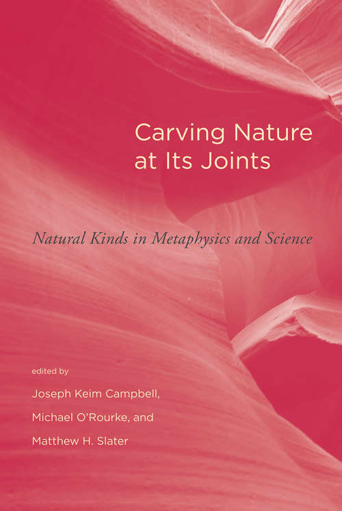 Carving Nature at Its Joints: Natural Kinds in Metaphysics and Science (Topics in Contemporary Philosophy)