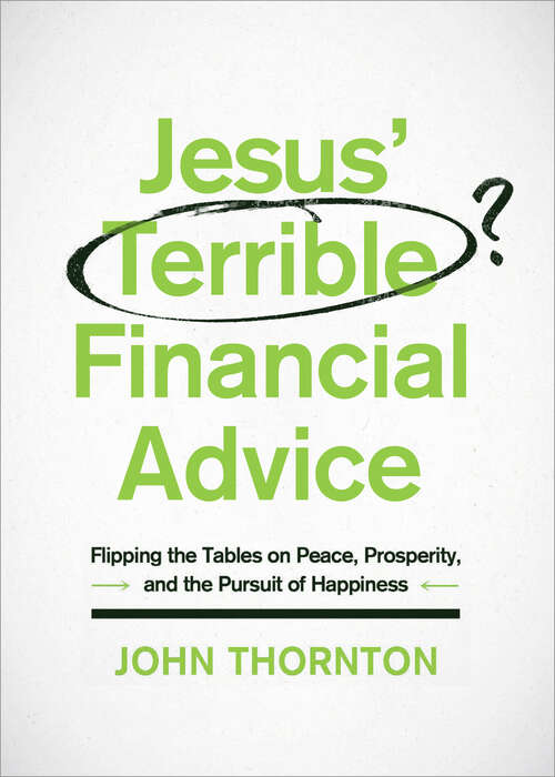 Book cover of Jesus' Terrible Financial Advice: Flipping the Tables on Peace, Prosperity, and the Pursuit of Happiness