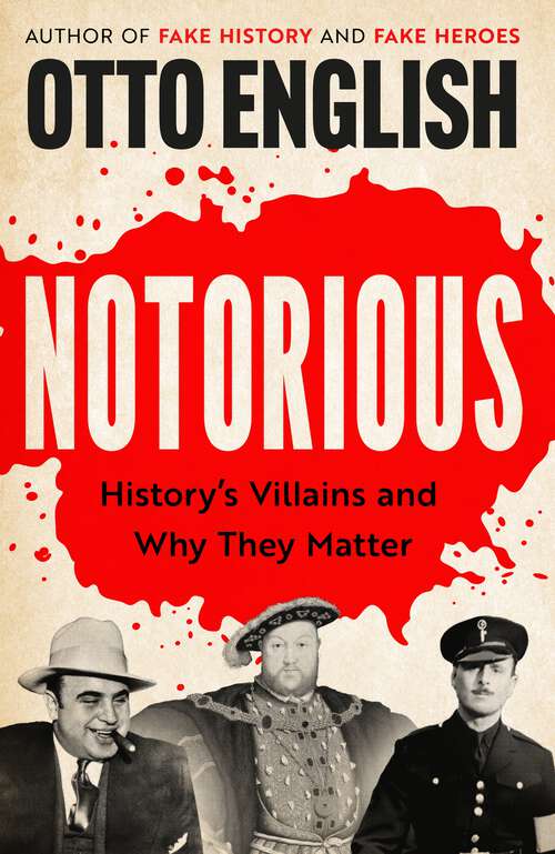 Book cover of Notorious: History’s Villains and Why They Matter