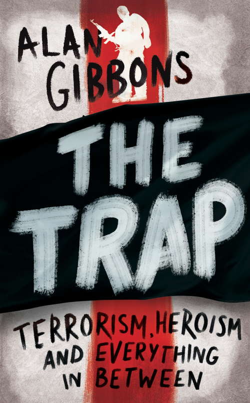 Book cover of The Trap: Terrorism, Heroism And Everything In Between