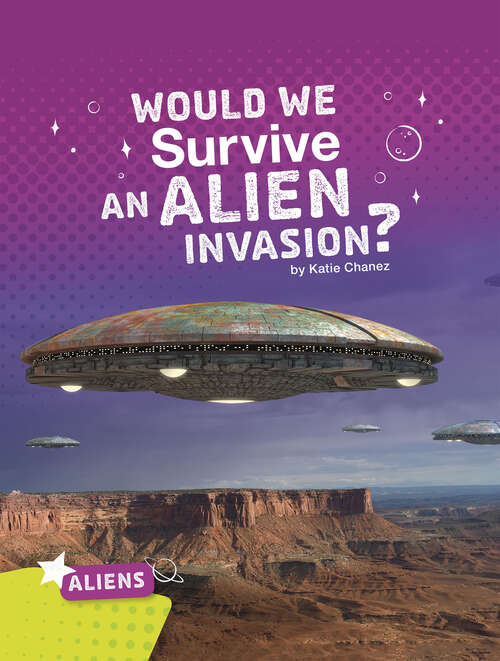 Would We Survive an Alien Invasion? (Aliens Ser.)