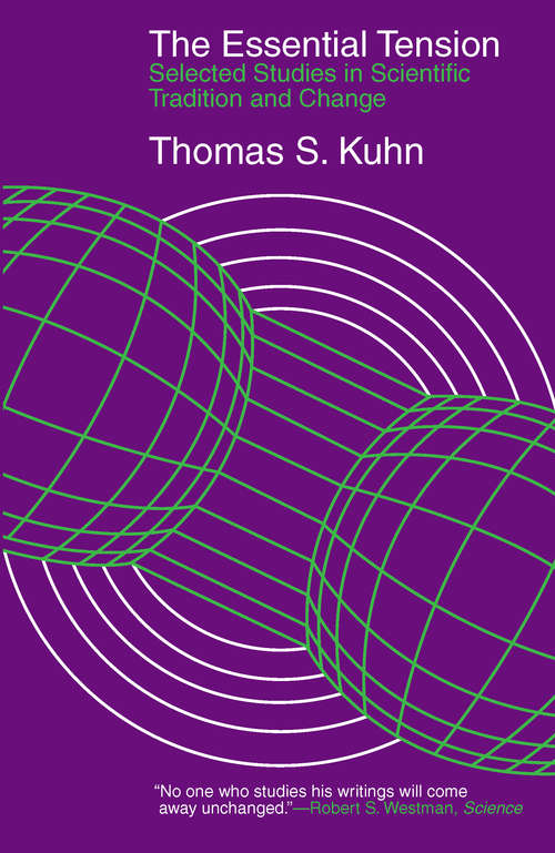 Book cover of The Essential Tension: Selected Studies in Scientific Tradition and Change
