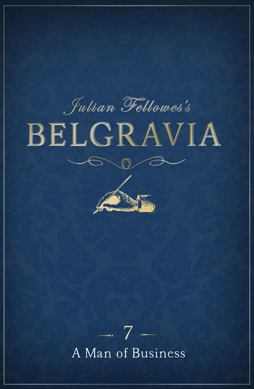 Book cover of Julian Fellowes's Belgravia Episode 7: A Man of Business