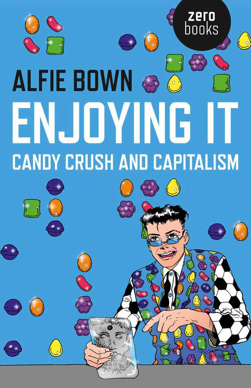 Book cover of Enjoying It: Candy Crush and Capitalism