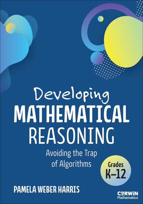 Book cover of Developing Mathematical Reasoning: Avoiding the Trap of Algorithms (1) (Corwin Mathematics Series)