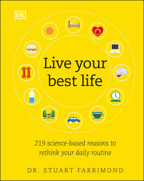 Book cover of Live Your Best Life: 219 Science-based Reasons to Rethink Your Daily Routine