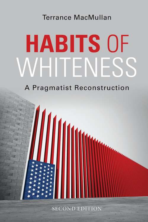 Book cover of Habits of Whiteness: A Pragmatist Reconstruction (second edition) (American Philosophy)